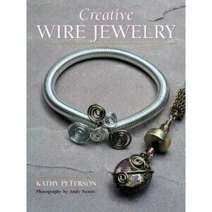 Creative Wire Jewelry by Kathy Peterson (2001, Paperback)